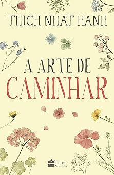 A Arte de Caminhar Thich Nhat Hanh